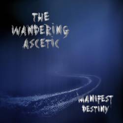 The Wandering Ascetic : Manifest Destiny